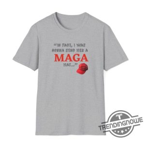 In Fact I Was Gonna Send Her A Maga Hat Shirt Debate Funny Shirt Debate Trump Quote Shirt Trump 2024 Sweatshirt trendingnowe 3