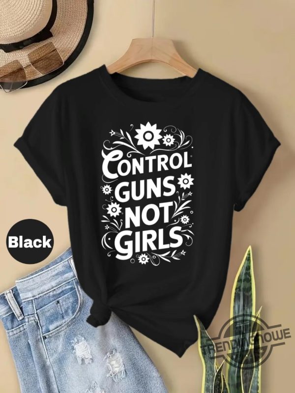 Control Guns Not Girls Shirt Thoughts And Prayers Gun Control Shirt Anti Gun Shirt Protect Kids Shirt Kamala Harris Quote Shirt trendingnowe 1