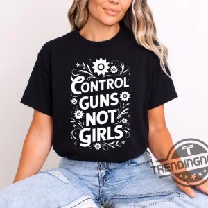 Control Guns Not Girls Shirt Thoughts And Prayers Gun Control Shirt Anti Gun Shirt Protect Kids Shirt Kamala Harris Quote Shirt trendingnowe 2