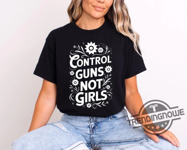 Control Guns Not Girls Shirt Thoughts And Prayers Gun Control Shirt Anti Gun Shirt Protect Kids Shirt Kamala Harris Quote Shirt trendingnowe 2