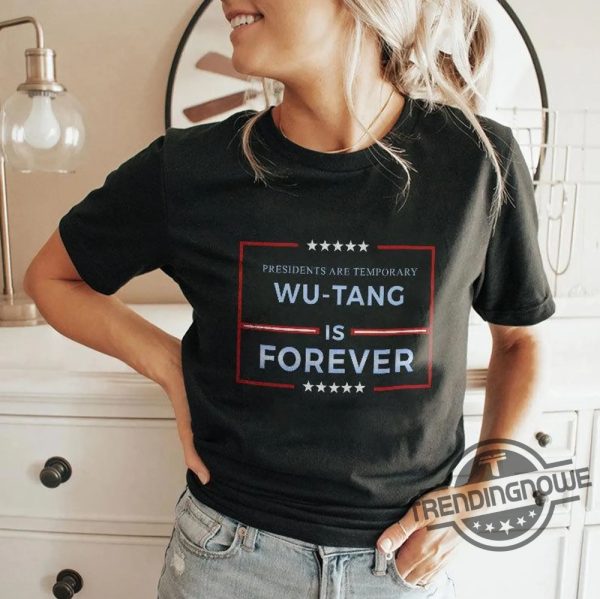 Presidents Are Temporary Wu Tang Is Forever Shirt trendingnowe 1