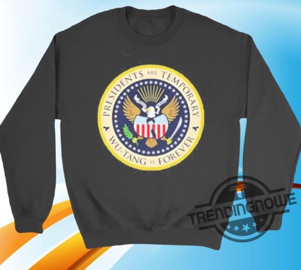 Presidents Are Temporary Wu Tang Is Forever T Shirt trendingnowe 1