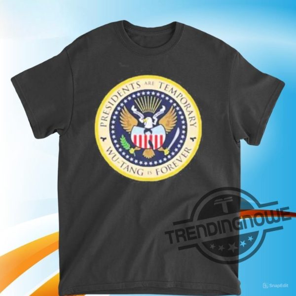 Presidents Are Temporary Wu Tang Is Forever T Shirt trendingnowe 2