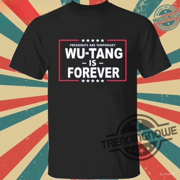 Presidents Are Temporary Wu Tang Is Forever Shirt Sweatshirt Hoodie trendingnowe 2