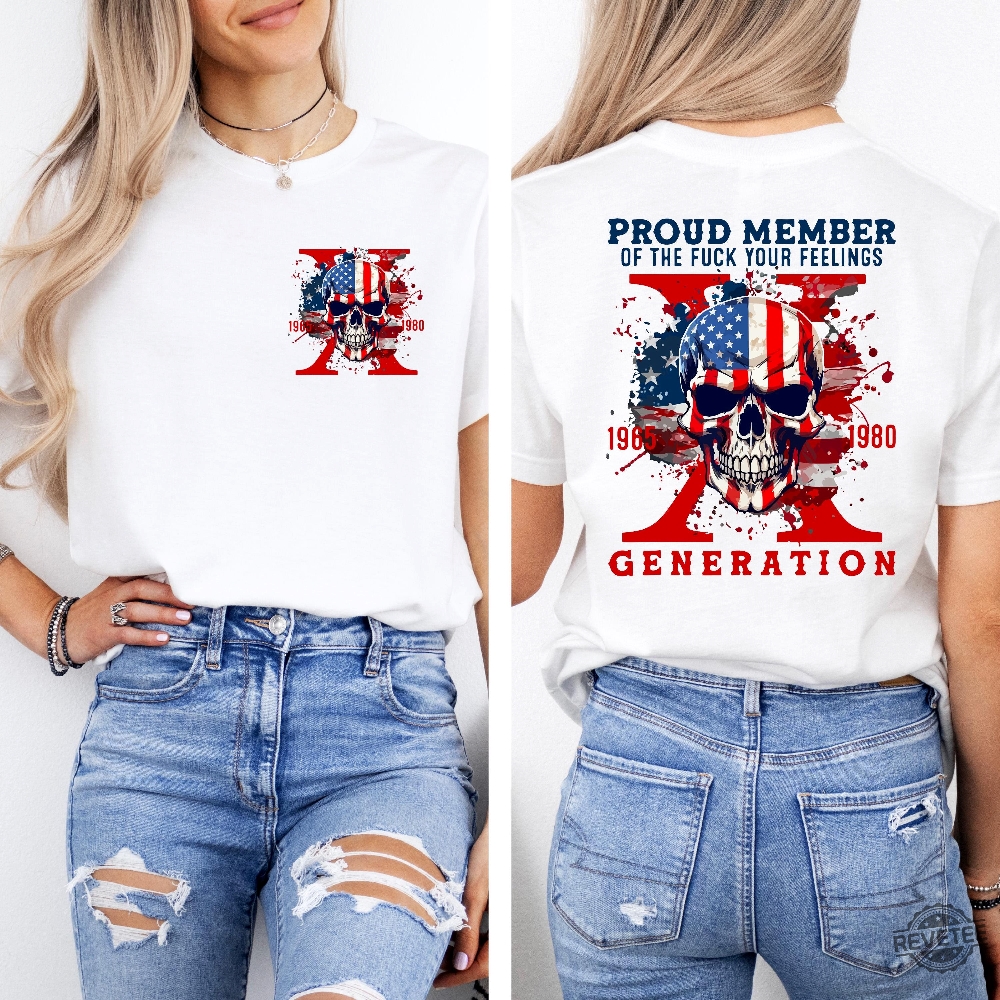 Proud Member Fck Your Feelings Generation Shirt 4Th Of July Shirt Independence Day Gift