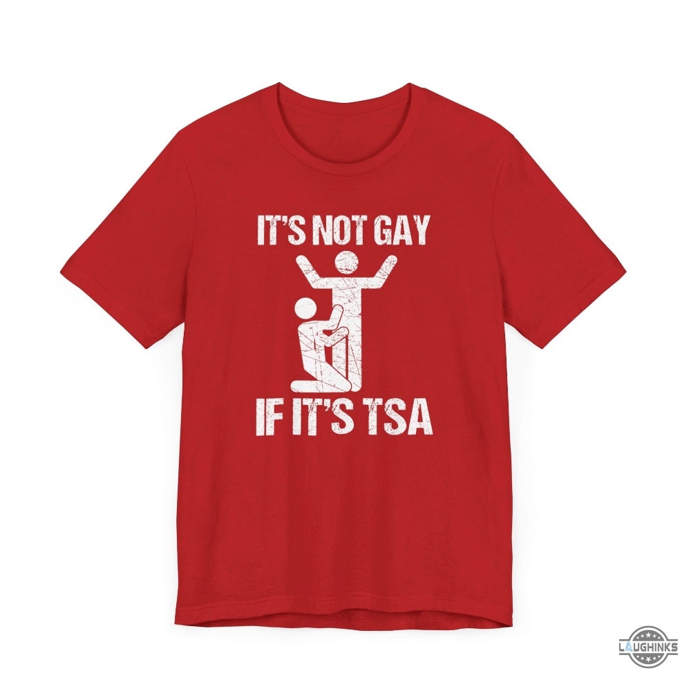 Lgbt Funny Its Not Gay If Its Tsa Shirt