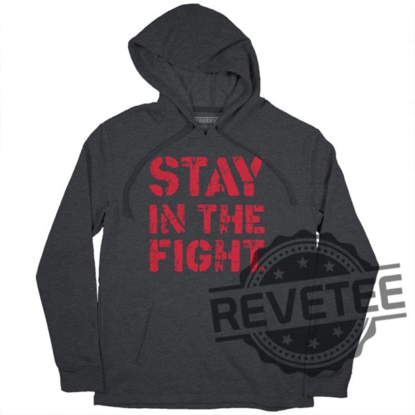 Stay In The Fight T Shirt Stay In The Fight Shirt revetee 1