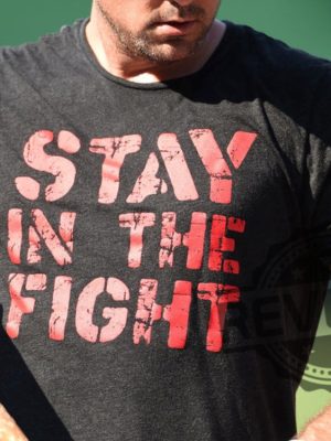 Stay In The Fight T Shirt Stay In The Fight Shirt revetee 3