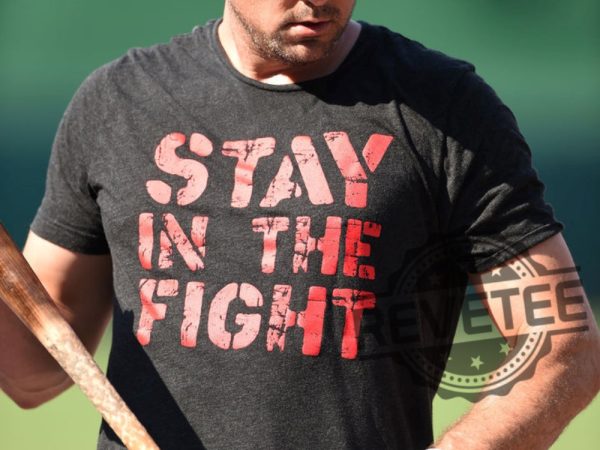 Stay In The Fight T Shirt Stay In The Fight Shirt revetee 3