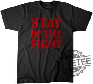 Stay In The Fight T Shirt Stay In The Fight Shirt revetee 5