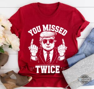 you missed twice donald trump assassination shirt