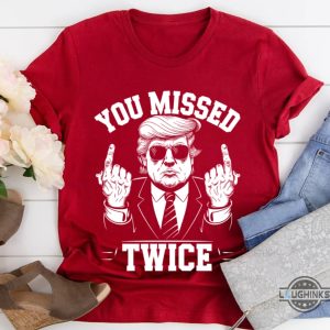 you missed twice donald trump assassination shirt