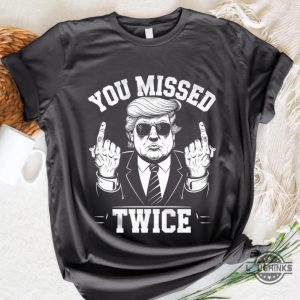 you missed twice donald trump assassination shirt