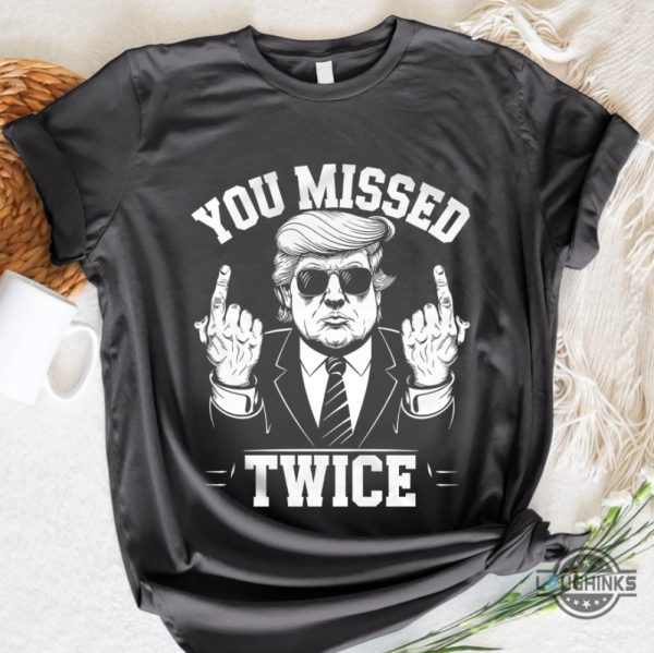 you missed twice donald trump assassination shirt