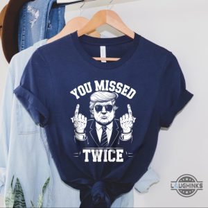 you missed twice donald trump assassination shirt