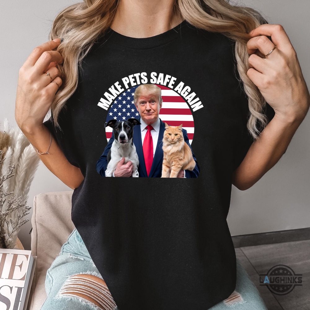 Donald Trump Make Pets Safe Again Shirt 2024 Cats And Dogs 2024 Trump Debate Tee Haitians Eating Pets Shirt