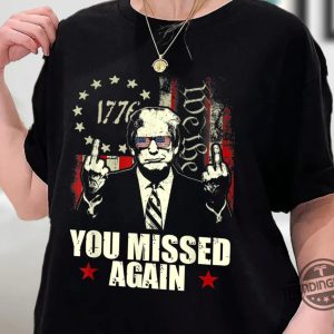 Donald Trump You Missed Again Shirt Trump Second Assassination Attempt Bulletproof Pro Trump Missed Me Shirt Sweatshirt Hoodie trendingnowe 2