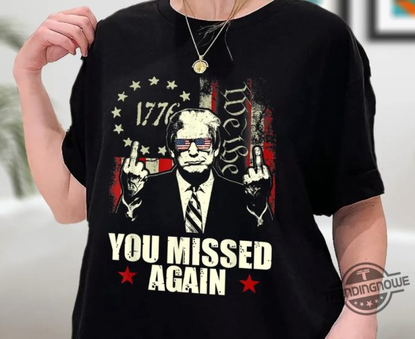 Donald Trump You Missed Again Shirt Trump Second Assassination Attempt Bulletproof Pro Trump Missed Me Shirt Sweatshirt Hoodie trendingnowe 2