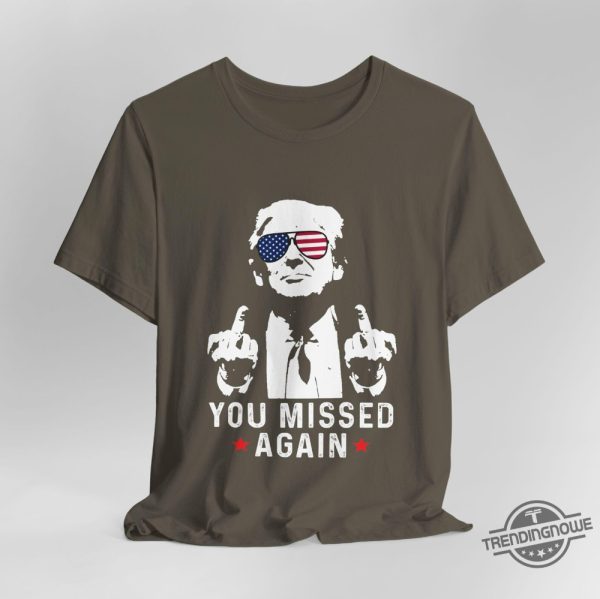 You Missed Again Shirt Trump 2024 Shirt Trump For President Shirt Middle Fingers Trump Tee Presidential Election Shirt trendingnowe 1