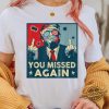 You Missed Again Trump Shirt Second Assassination Attempt Missed Me Trump Shirt Maga Shirt Trump Never Surrender Shirt trendingnowe 1