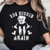 You Missed Again Trump Shirt V2 Second Assassination Attempt Missed Me Trump Shirt Maga Shirt Trump Never Surrender Shirt trendingnowe 1