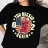 You Missed Again Trump Shirt V3 Second Assassination Attempt Missed Me Trump Shirt Maga Shirt Trump Never Surrender Shirt trendingnowe 1