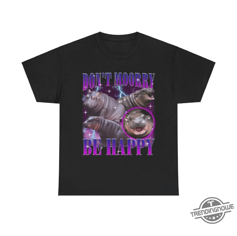 Moo Deng Dont Moory Be Happy Shirt I Love Moo Deng Shirt Baby Pygmy Hippo Moo Deng Shirt Moo Deng Shirt