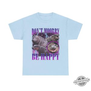 Moo Deng Dont Moory Be Happy Shirt I Love Moo Deng Shirt Baby Pygmy Hippo Moo Deng Shirt Moo Deng Shirt trendingnowe 3