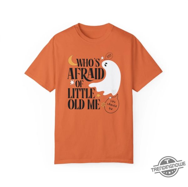 Whos Afraid Of Little Old Me Shirt Halloween Ghost T Shirt Swiftie Fangirl Gift For Her Halloween Shirt Fall Tshirt trendingnowe 3