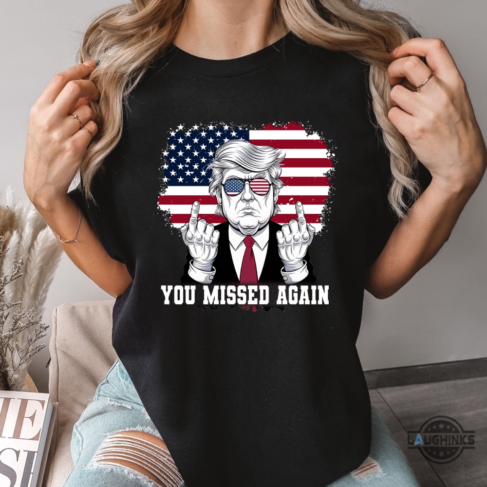 Trump You Missed Again Shirt Middle Finger Donald Trump Assassination Shirt Shooting Tee