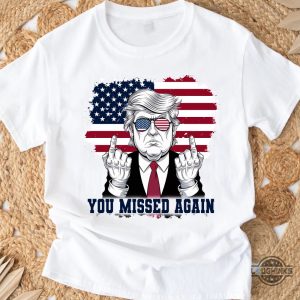 trump you missed again shirt middle finger donald trump assassination shirt shooting tee laughinks 4