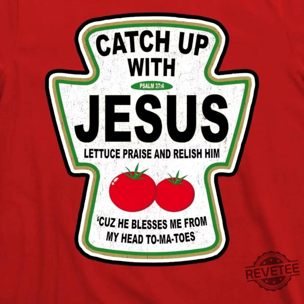 Catch Up With Jesus Funny Ketchup Faith T Shirt Christian Shirt Baptism Gift Catch Up With Jesus Shirt