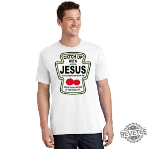 Catch Up With Jesus Funny Ketchup Faith T Shirt Christian Shirt Baptism Gift Catch Up With Jesus Shirt revetee 2