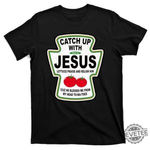 Catch Up With Jesus Funny Ketchup Faith T Shirt Christian Shirt Baptism Gift Catch Up With Jesus Shirt revetee 4