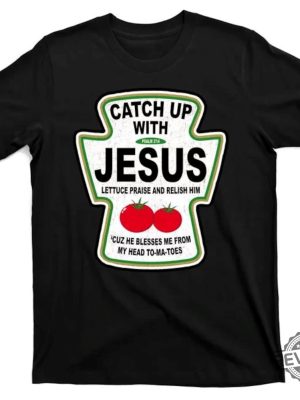 Catch Up With Jesus Funny Ketchup Faith T Shirt Christian Shirt Baptism Gift Catch Up With Jesus Shirt revetee 4