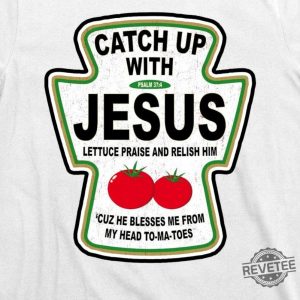 Catch Up With Jesus Funny Ketchup Faith T Shirt Christian Shirt Baptism Gift Catch Up With Jesus Shirt revetee 5