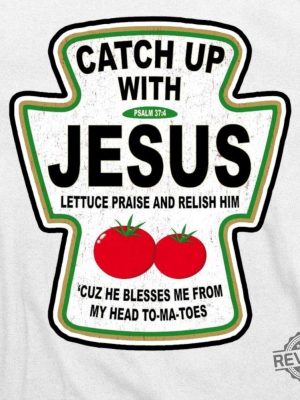 Catch Up With Jesus Funny Ketchup Faith T Shirt Christian Shirt Baptism Gift Catch Up With Jesus Shirt revetee 5