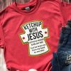 Ketchup With Jesus Shirt Jesus Ketchup Shirt Unisex Jesus Shirt Jesus Shirt Catch Up With Jesus Shirt revetee 1