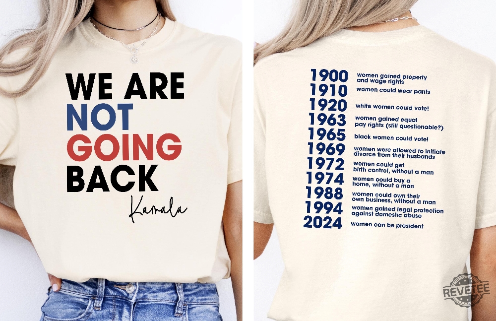 We Are Not Going Back Shirt Kamala Shirt Feminism Shirt Woman Voter Tee Chronological Woman Tee