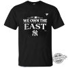 We Own The East Shirt New York Yankees We Own The Al East Division Champions 2024 Shirt trendingnowe 1