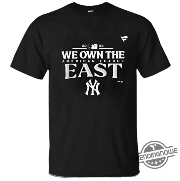 We Own The East Shirt New York Yankees We Own The Al East Division Champions 2024 Shirt trendingnowe 1