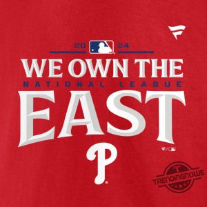 We Own The East Shirt Phillies Shirt Philadelphia Phillies 2024 We Own The Nl East T Shirt trendingnowe 2