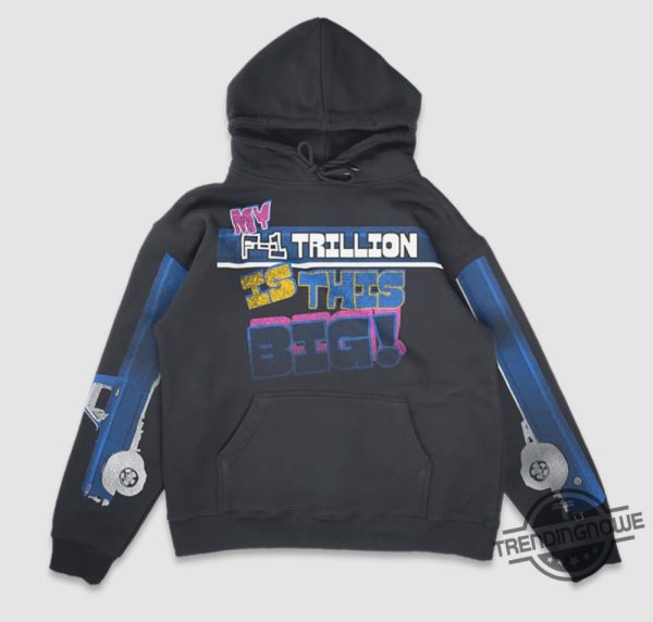 My F1 Trillion Is This Big Hoodie Post Malone Shirt trendingnowe 1