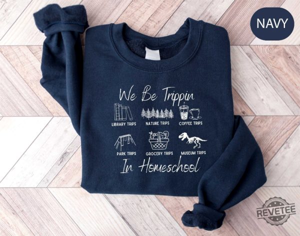 We Be Trippin In Homeschool Sweatshirt Director Homeschool Mom Shirt Homeschooling Mama Shirt revetee 1