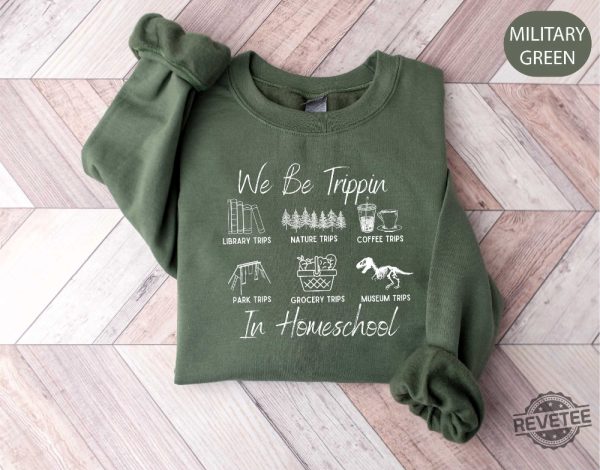 We Be Trippin In Homeschool Sweatshirt Director Homeschool Mom Shirt Homeschooling Mama Shirt revetee 4