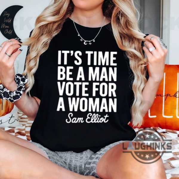 sam elliot its time be a man vote for a woman tshirt sweatshirt hoodie support harris walz tee shirt laughinks 2