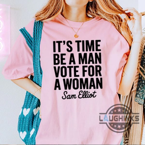 sam elliot its time be a man vote for a woman tshirt sweatshirt hoodie support harris walz tee shirt laughinks 4