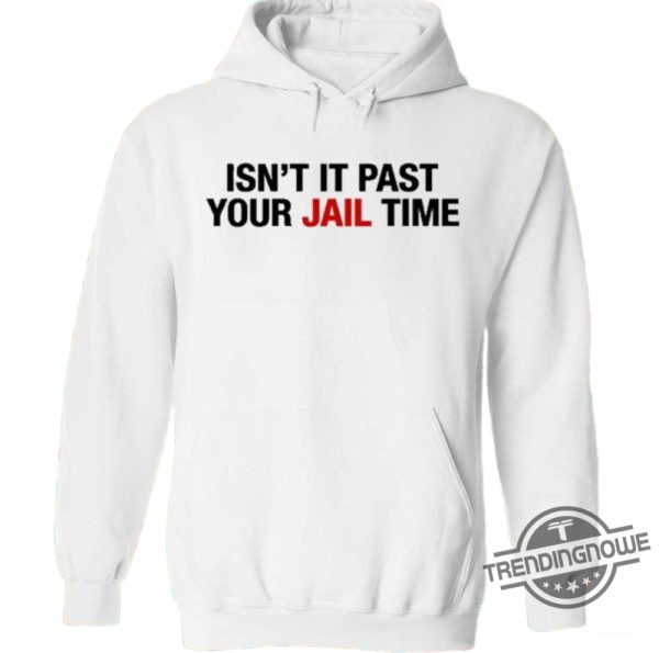 Isnt It Past Your Jail Time Shirt Jimmy Kimmels Wife Isnt It Past Your Jail Time T Shirt trendingnowe 2