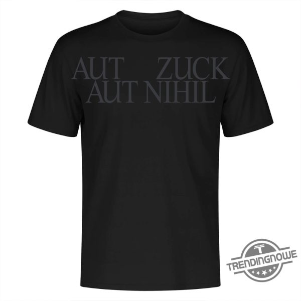 Mark Zuckerberg Shirt Aut Zuck Aut Nihil T Shirt Official Mark Zuckerberg All Zuck Or All Nothing Shirt trendingnowe 2