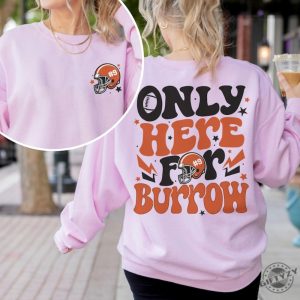 Football Touchdown Season Sweatshirt Only Here For Burrow Tshirt Hoodie For Football Hoodie Cincinnati Fan Gifts giftyzy 4